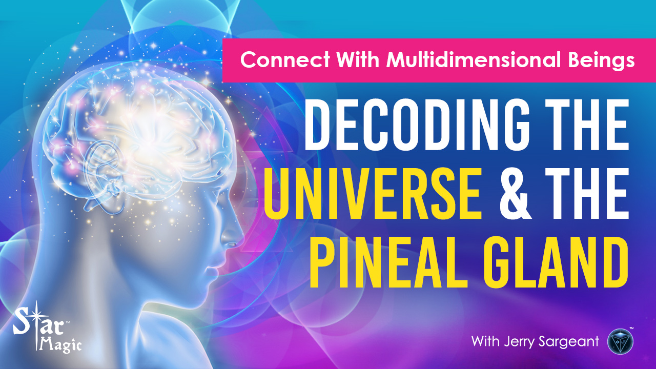 Decoding The Universe | Pineal Gland & Connecting With Multidimensional Beings